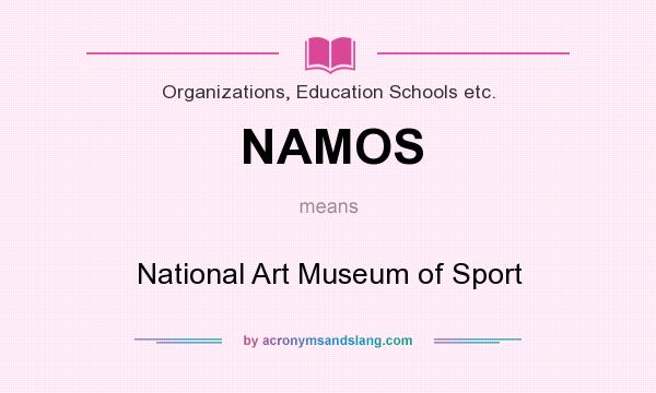 What does NAMOS mean? It stands for National Art Museum of Sport