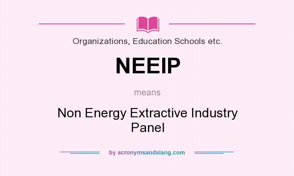 What does NEEIP mean? It stands for Non Energy Extractive Industry Panel