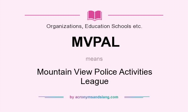 What does MVPAL mean? It stands for Mountain View Police Activities League