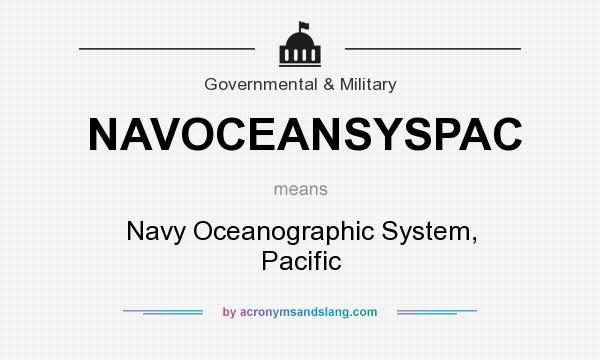 What does NAVOCEANSYSPAC mean? It stands for Navy Oceanographic System, Pacific