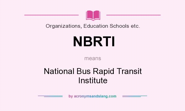 What does NBRTI mean? It stands for National Bus Rapid Transit Institute