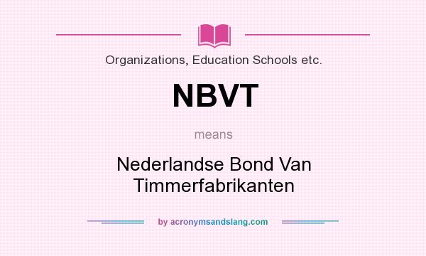 What does NBVT mean? It stands for Nederlandse Bond Van Timmerfabrikanten