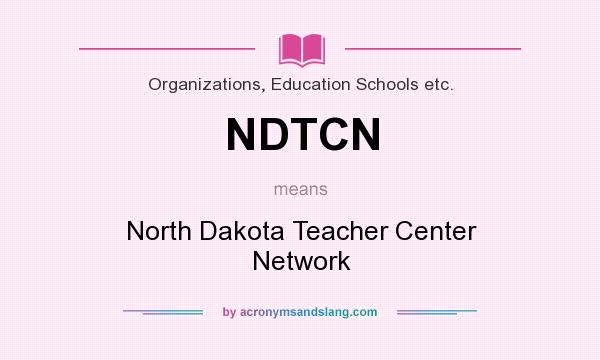 What does NDTCN mean? It stands for North Dakota Teacher Center Network