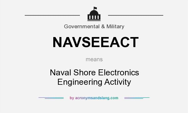 What does NAVSEEACT mean? It stands for Naval Shore Electronics Engineering Activity