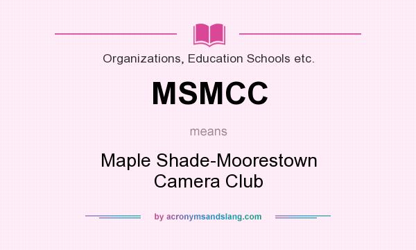 What does MSMCC mean? It stands for Maple Shade-Moorestown Camera Club
