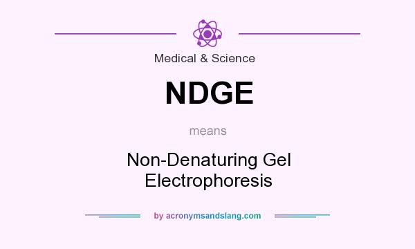 What does NDGE mean? It stands for Non-Denaturing Gel Electrophoresis