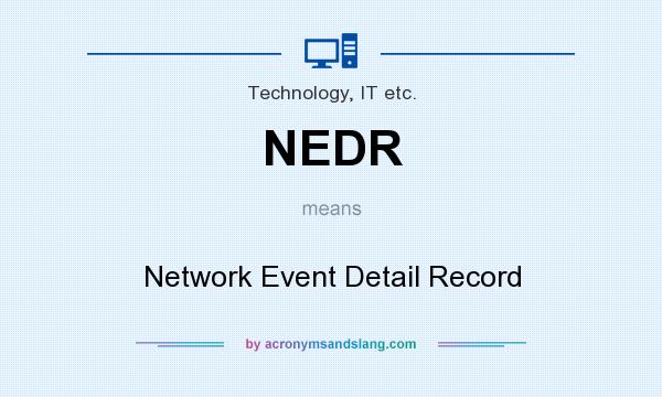 What does NEDR mean? It stands for Network Event Detail Record