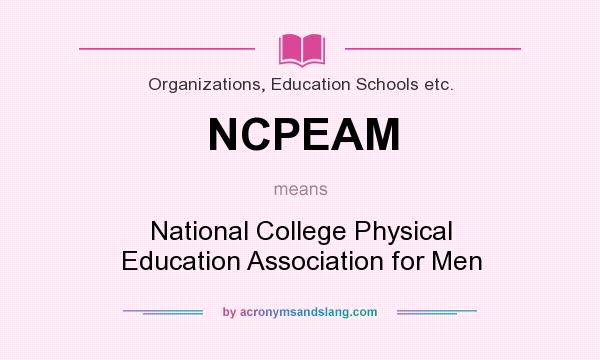 What does NCPEAM mean? It stands for National College Physical Education Association for Men