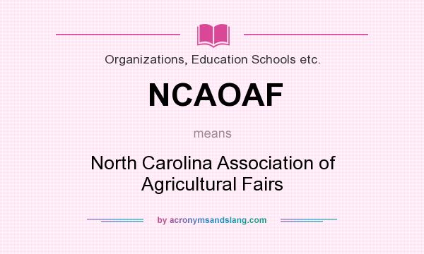 What does NCAOAF mean? It stands for North Carolina Association of Agricultural Fairs