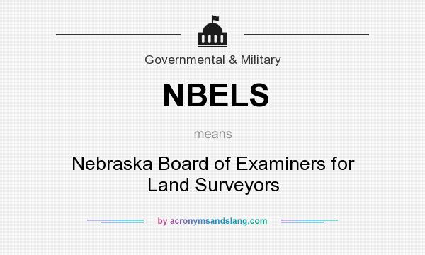 What does NBELS mean? It stands for Nebraska Board of Examiners for Land Surveyors