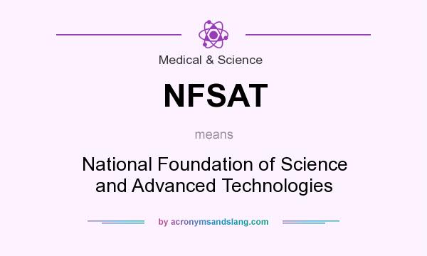 What does NFSAT mean? It stands for National Foundation of Science and Advanced Technologies