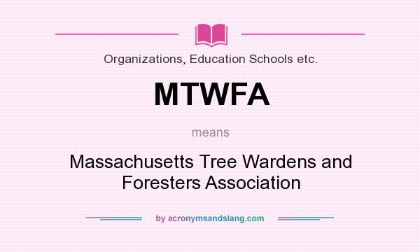 What does MTWFA mean? It stands for Massachusetts Tree Wardens and Foresters Association