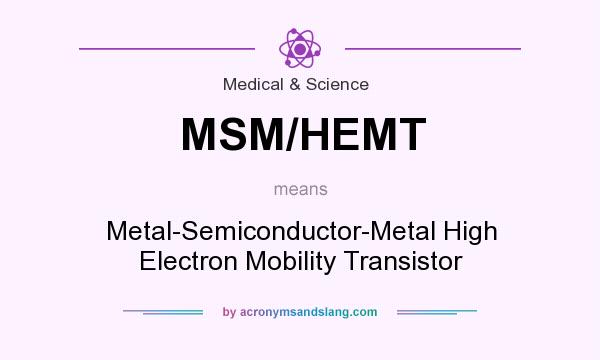 What does MSM/HEMT mean? It stands for Metal-Semiconductor-Metal High Electron Mobility Transistor