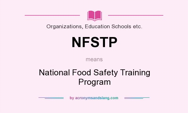 What does NFSTP mean? It stands for National Food Safety Training Program