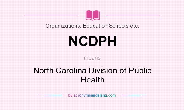 What does NCDPH mean? It stands for North Carolina Division of Public Health
