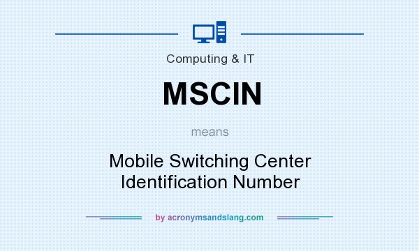 What does MSCIN mean? It stands for Mobile Switching Center Identification Number