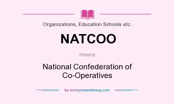 What does NATCOO mean? It stands for National Confederation of Co-Operatives