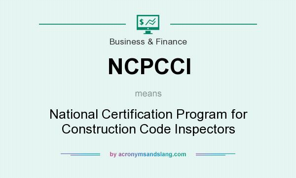 What does NCPCCI mean? It stands for National Certification Program for Construction Code Inspectors