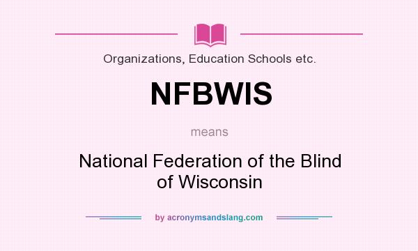 What does NFBWIS mean? It stands for National Federation of the Blind of Wisconsin