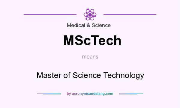 What does MScTech mean? It stands for Master of Science Technology