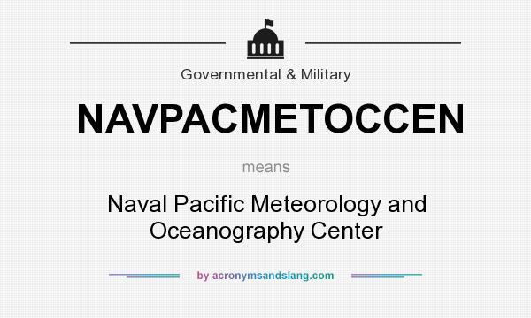 What does NAVPACMETOCCEN mean? It stands for Naval Pacific Meteorology and Oceanography Center