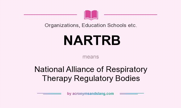 What does NARTRB mean? It stands for National Alliance of Respiratory Therapy Regulatory Bodies