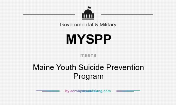 What does MYSPP mean? It stands for Maine Youth Suicide Prevention Program