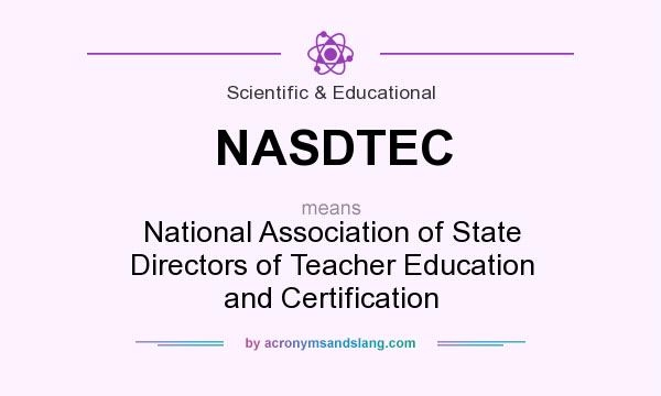 What does NASDTEC mean? It stands for National Association of State Directors of Teacher Education and Certification