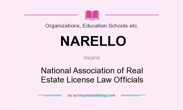 What does NARELLO mean? It stands for National Association of Real Estate License Law Officials