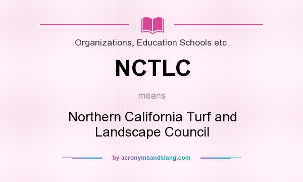 What does NCTLC mean? It stands for Northern California Turf and Landscape Council