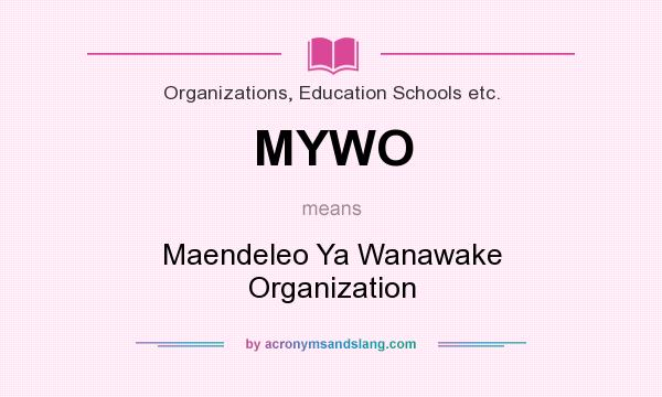 What does MYWO mean? It stands for Maendeleo Ya Wanawake Organization
