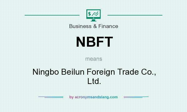 What does NBFT mean? It stands for Ningbo Beilun Foreign Trade Co., Ltd.