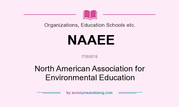 What does NAAEE mean? It stands for North American Association for Environmental Education