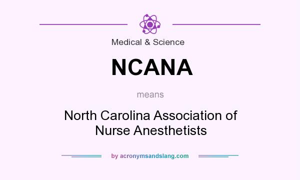 What does NCANA mean? It stands for North Carolina Association of Nurse Anesthetists