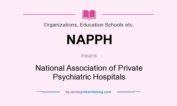 What does NAPPH mean? It stands for National Association of Private Psychiatric Hospitals