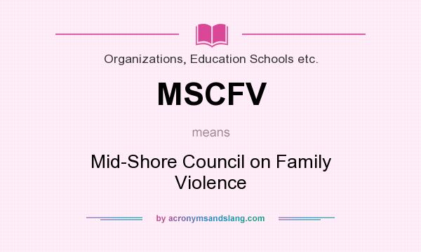 What does MSCFV mean? It stands for Mid-Shore Council on Family Violence
