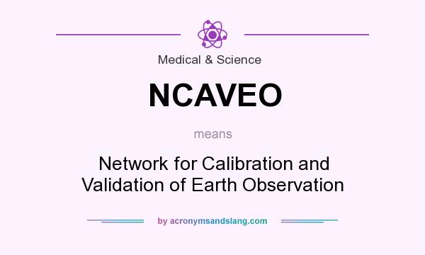 What does NCAVEO mean? It stands for Network for Calibration and Validation of Earth Observation