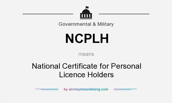 What does NCPLH mean? It stands for National Certificate for Personal Licence Holders