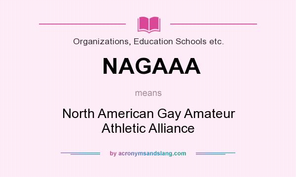 What does NAGAAA mean? It stands for North American Gay Amateur Athletic Alliance