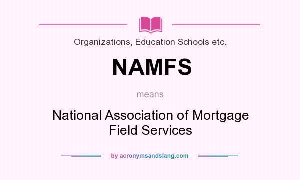 What does NAMFS mean? It stands for National Association of Mortgage Field Services