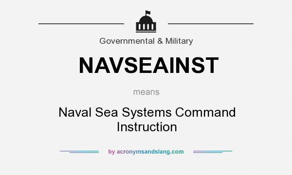What does NAVSEAINST mean? It stands for Naval Sea Systems Command Instruction
