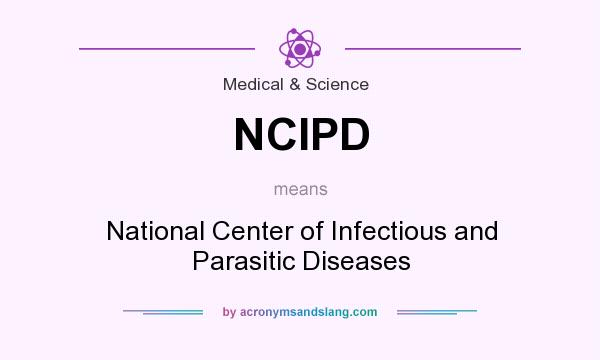 What does NCIPD mean? It stands for National Center of Infectious and Parasitic Diseases