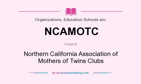 What does NCAMOTC mean? It stands for Northern California Association of Mothers of Twins Clubs