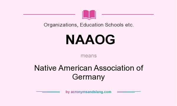 What does NAAOG mean? It stands for Native American Association of Germany