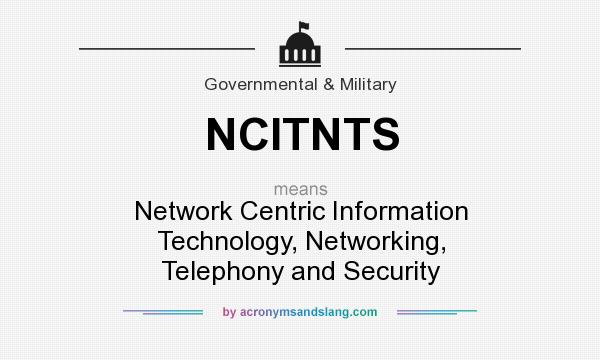 What does NCITNTS mean? It stands for Network Centric Information Technology, Networking, Telephony and Security