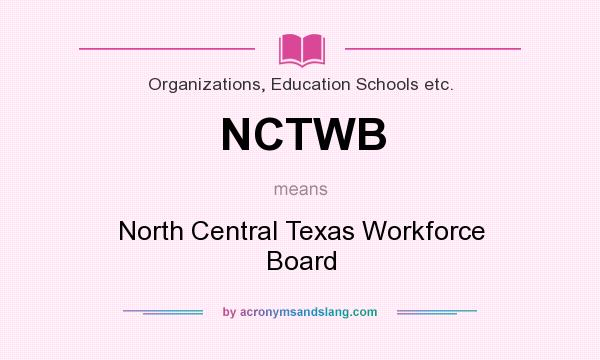 What does NCTWB mean? It stands for North Central Texas Workforce Board