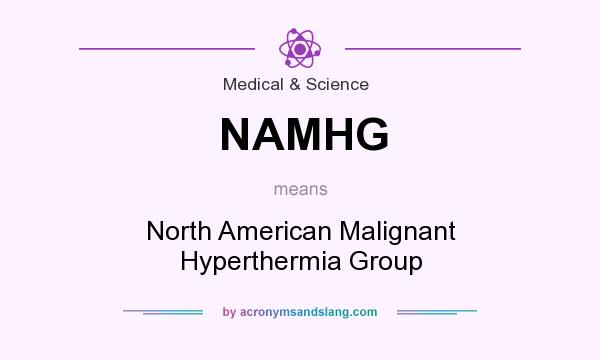 What does NAMHG mean? It stands for North American Malignant Hyperthermia Group