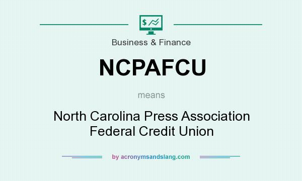 What does NCPAFCU mean? It stands for North Carolina Press Association Federal Credit Union