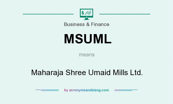 What does MSUML mean? It stands for Maharaja Shree Umaid Mills Ltd.