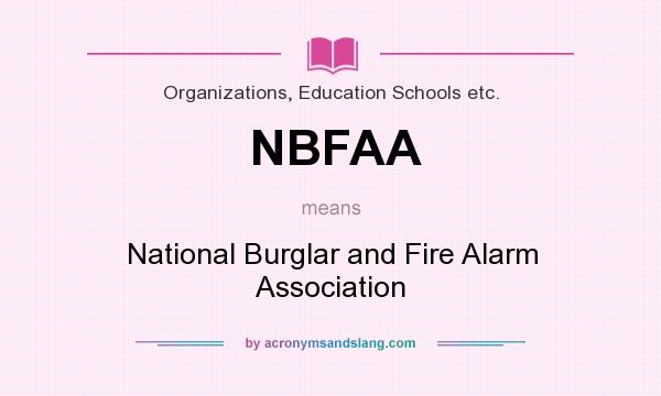 What does NBFAA mean? It stands for National Burglar and Fire Alarm Association